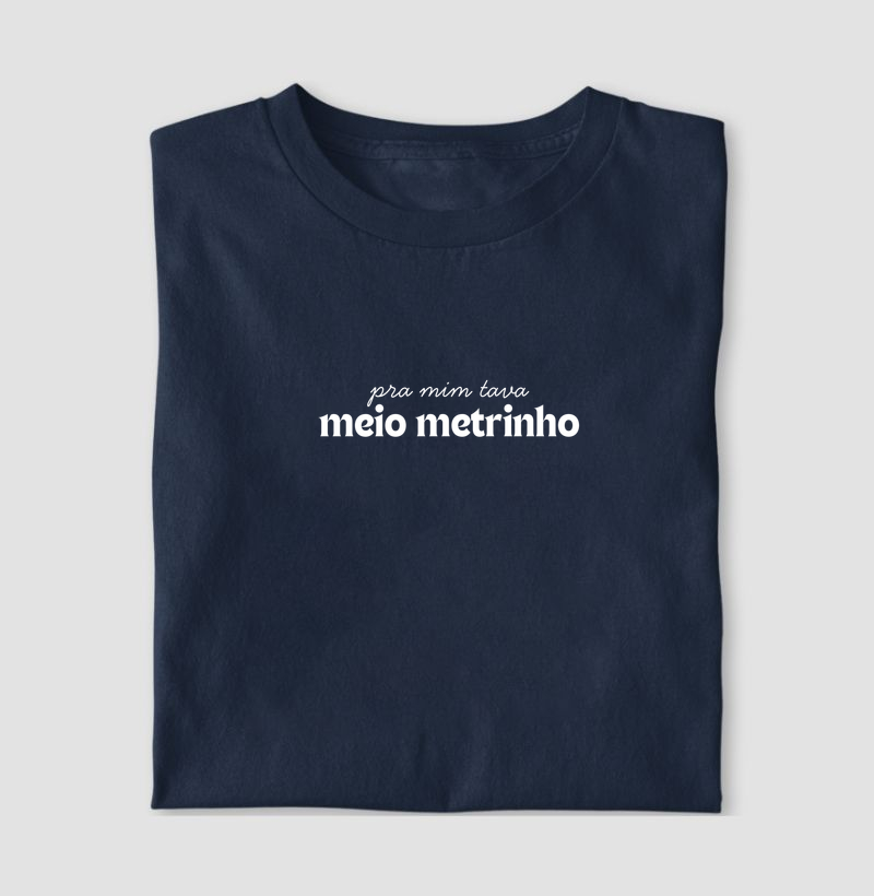 Pra Mim Tava Meio Metrinho - Camiseta