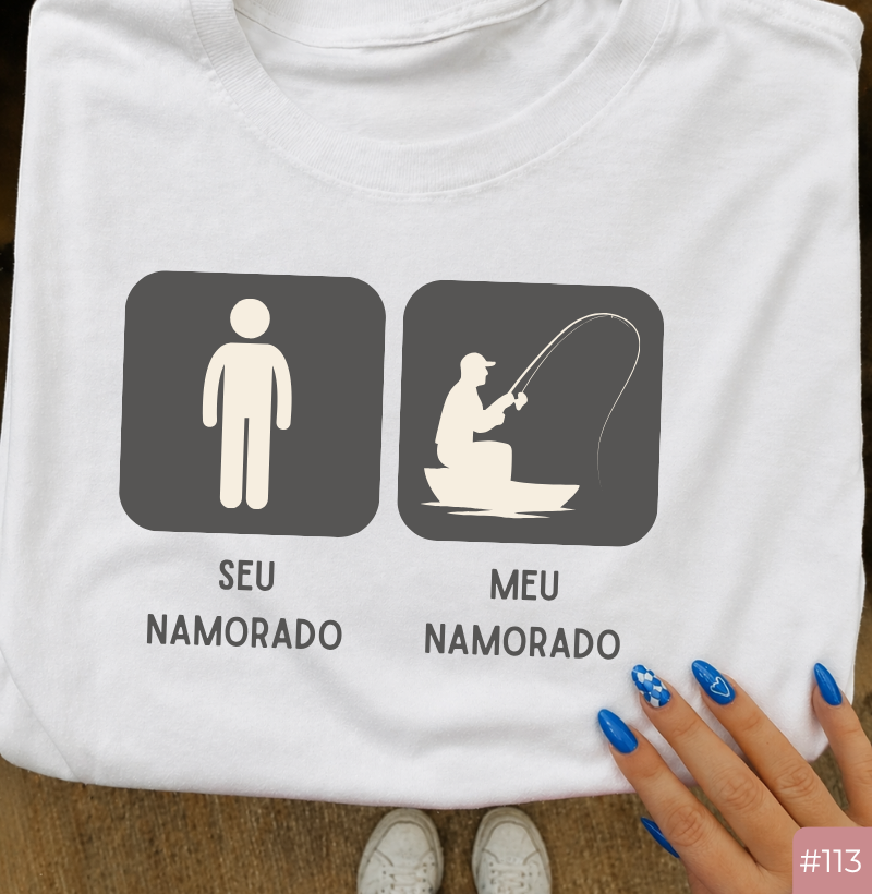 Camiseta #113 “Seu Namorado / Meu Namorado – Pesca”