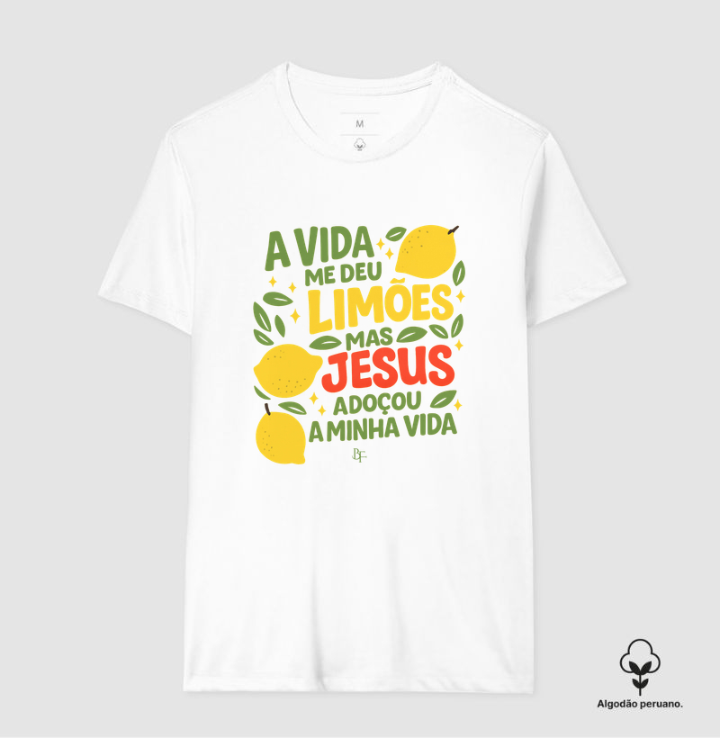 A Vida Me Deu Limões, Mas Jesus Adoçou a Minha Vida - Camiseta Algodão Peruano