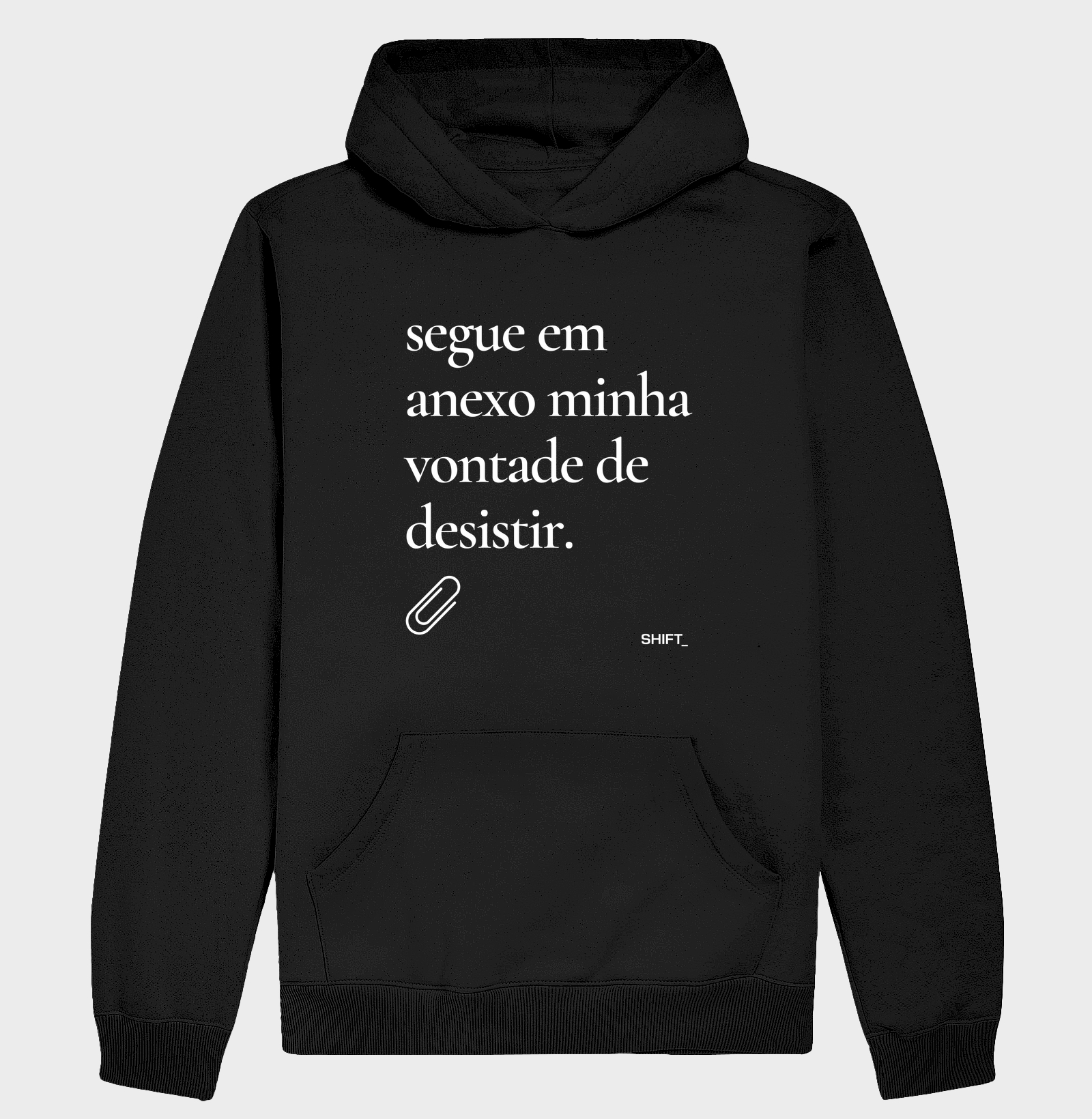 Segue em Anexo Minha Vontade de Desistir - Moletom