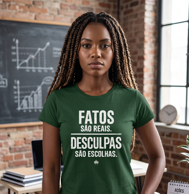 Fatos São Reais. Desculpas São Escolhas.