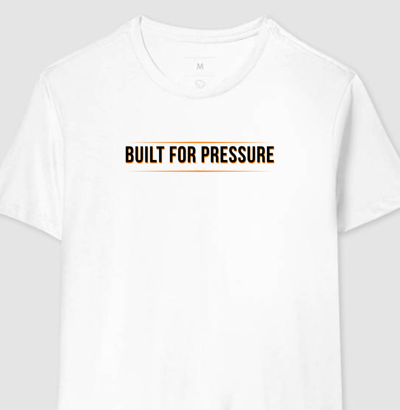 BUILT FOR PRESSURE