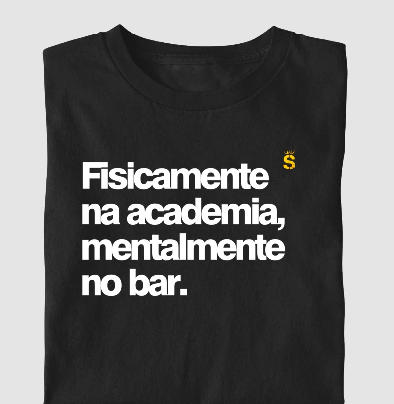Fisicamente na academia, mentalmente no bar.