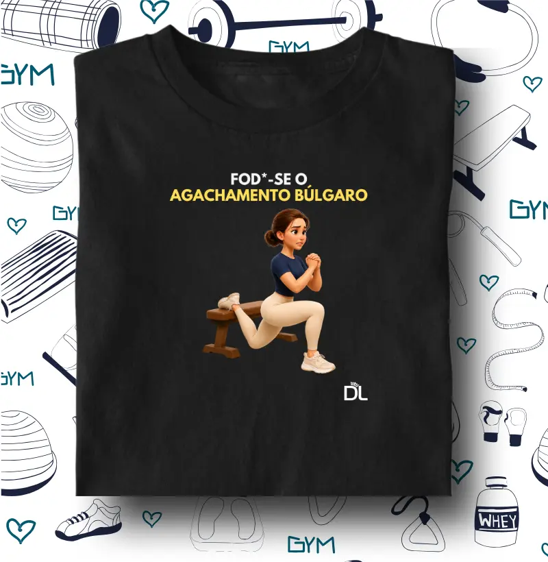 Fod*se o Agachamento Búlgaro - Camiseta Algodão Peruano