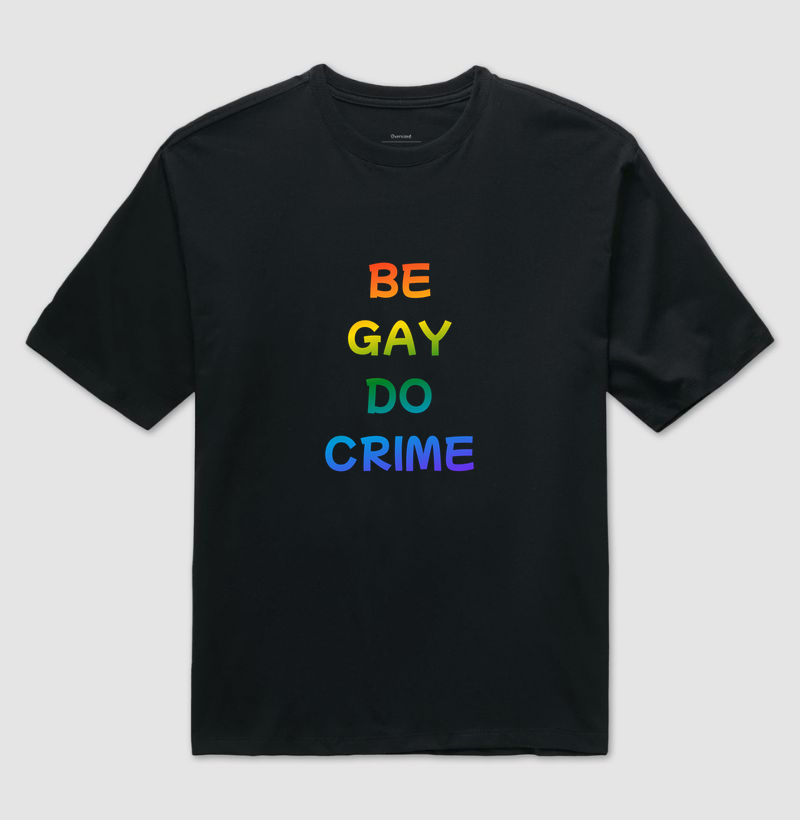 BE GAY DO CRIME