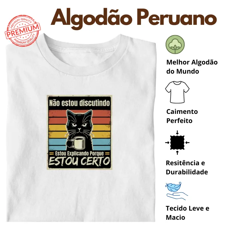 Camiseta Não Estou Discutindo... Algodão Peruano