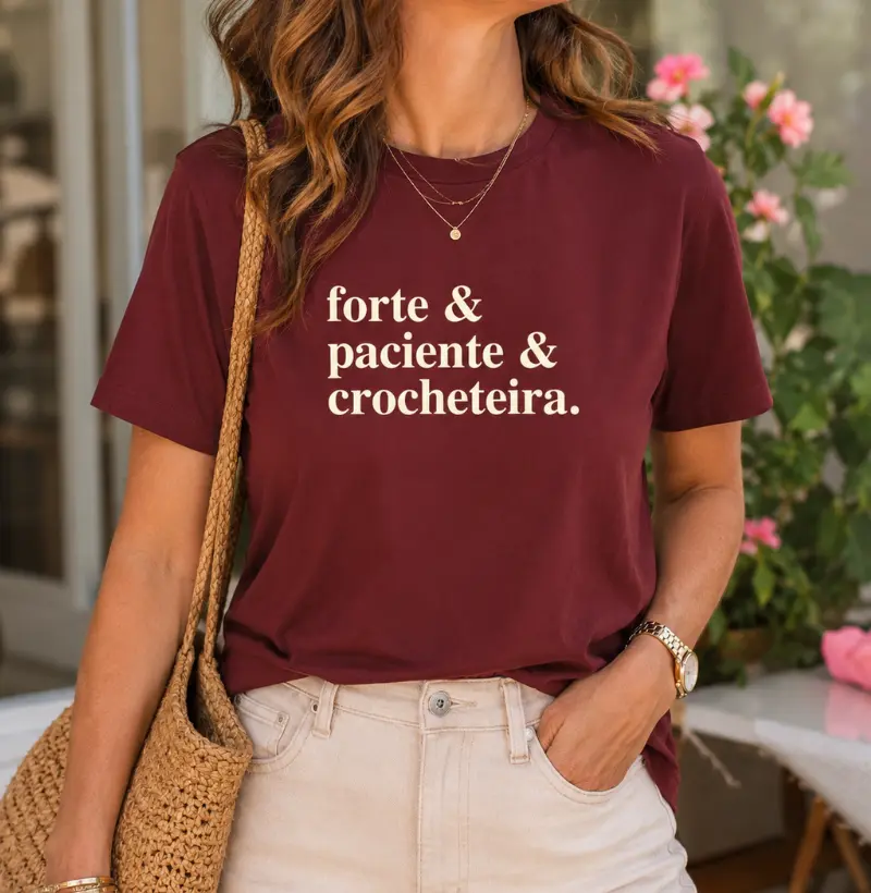 Camiseta Frase Forte, Paciente e Crocheteira