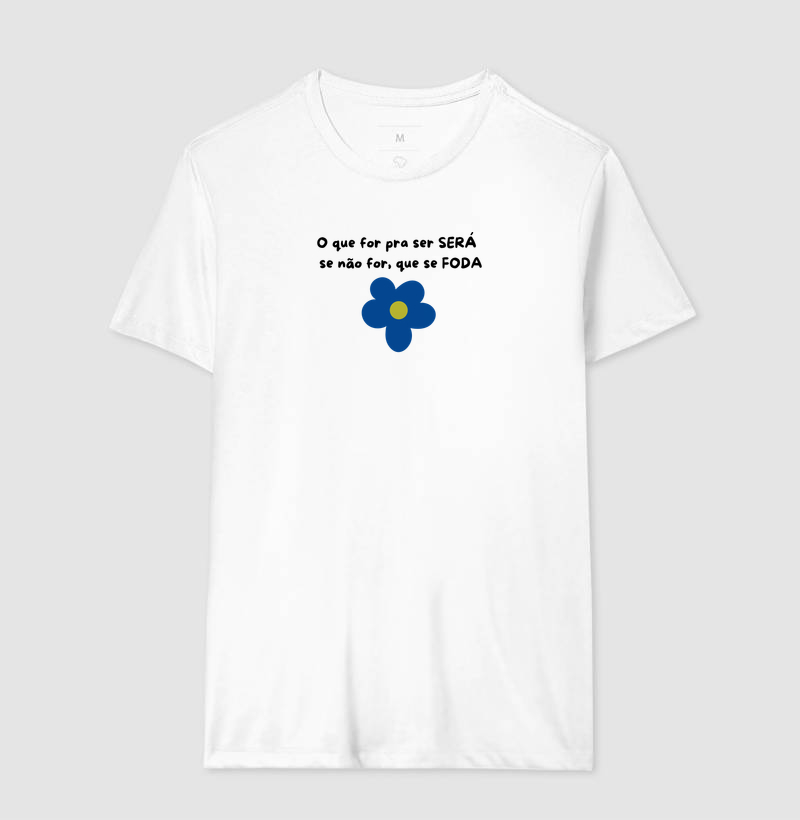 Camiseta o que for pra ser