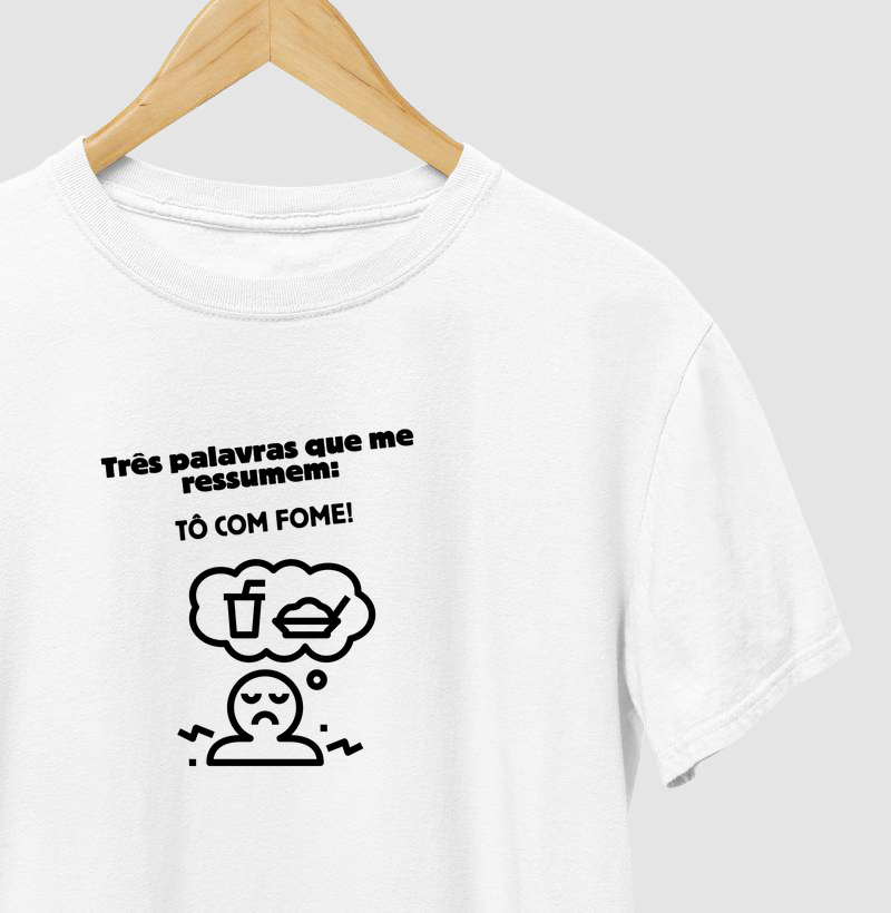 Três palavras que me resumem: Tô com fome.