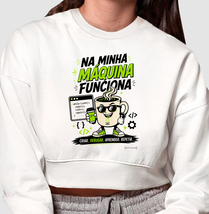 Cropped Moletom Na Minha Máquina Funciona v2 — Criar, Debugar, Aprender, Repetir