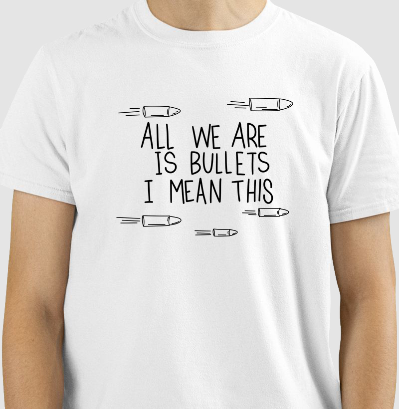 All We Are Is Bullets