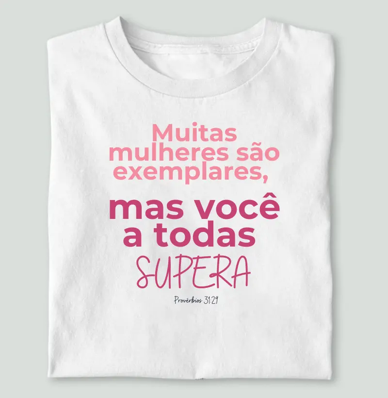 Muitas Mulheres São Exemplares, Mas Você a Todas Supera