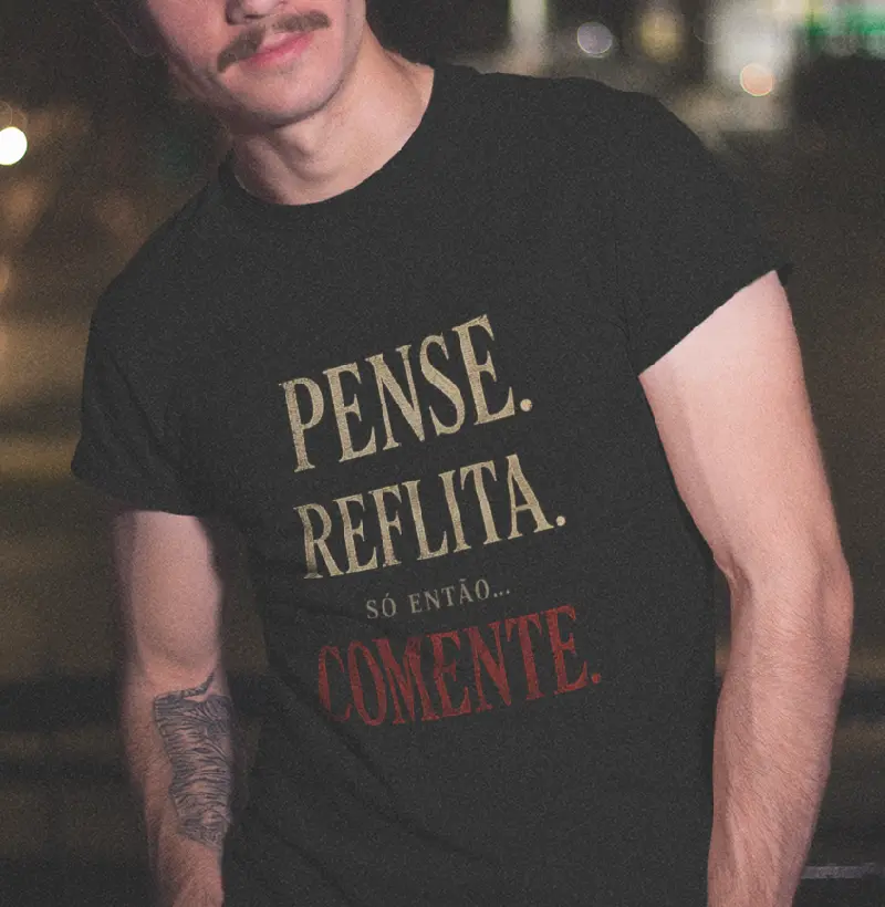 Pense, Reflita. Só então... Comente.