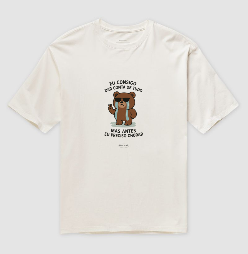Camiseta Oversized Eu consigo dar conta de tudo, mas antes preciso chorar