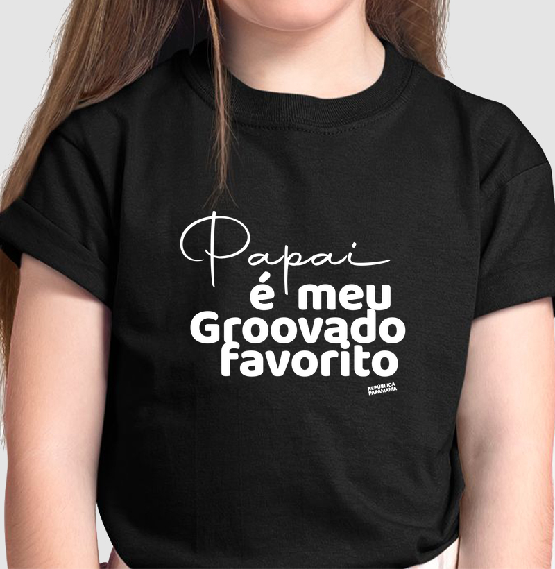 Papai é o meu Groovado favorito