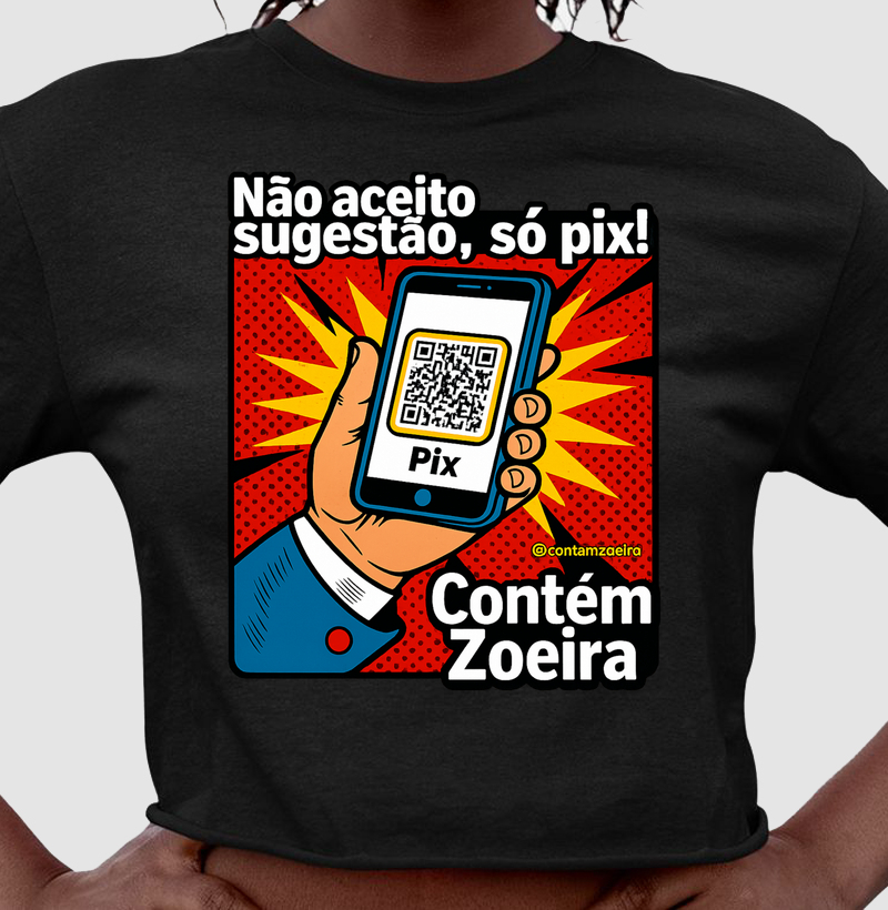 Não aceito sugestão, só pix!