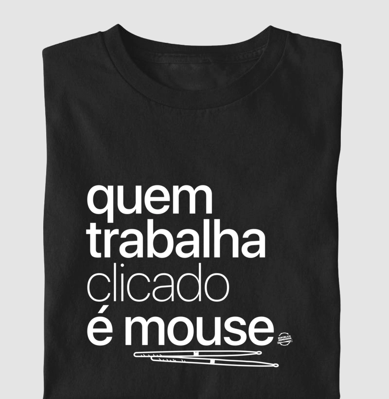 Quem trabalha clicado é mouse (preta e branca)