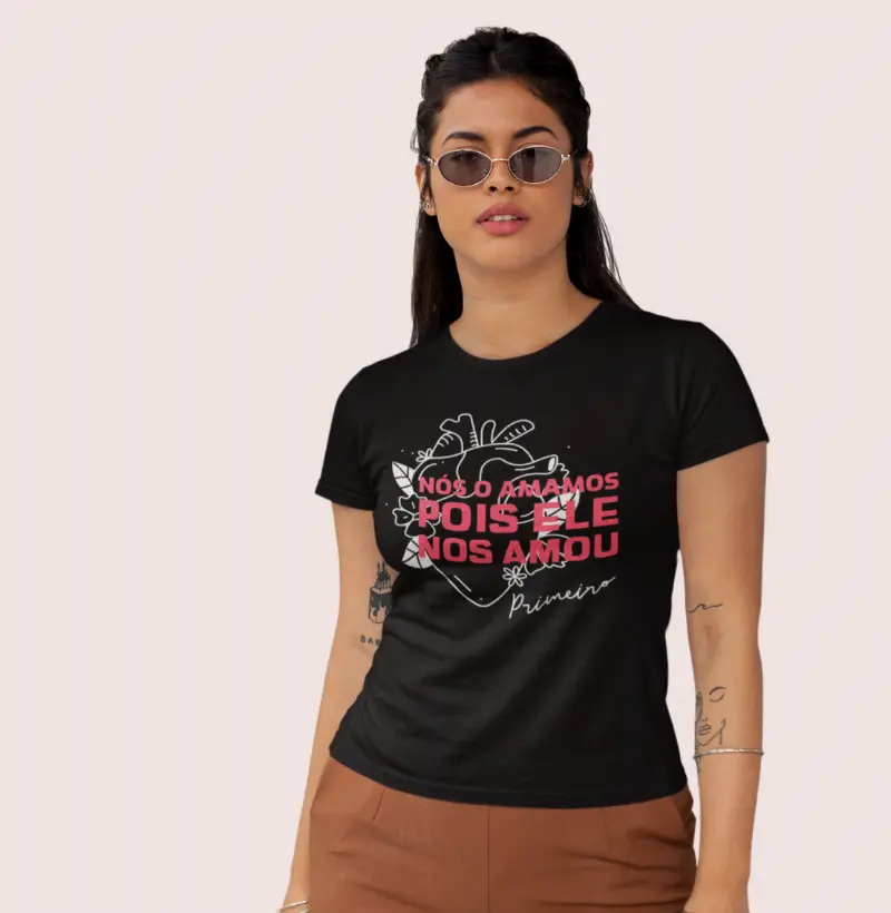 Camiseta Cristã Feminina Religiosa Nós Amamos Porque Ele Nos Amou Primeiro | Milagree 