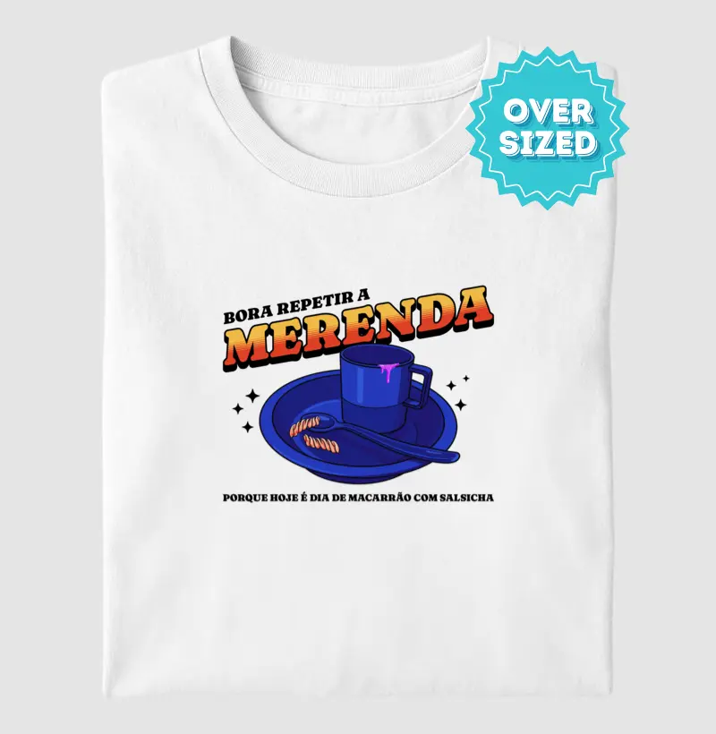 Bora repetir a Merenda... (Oversized)