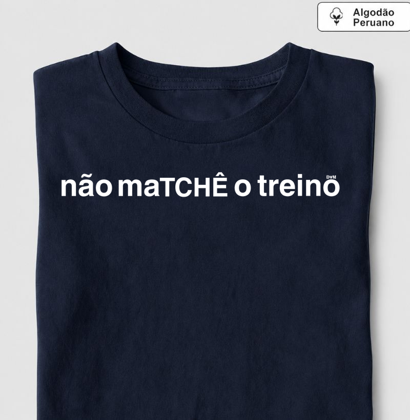 Camiseta Peruano não maTCHÊ o treino (masculina e feminina) - Camiseta Algodão Peruano