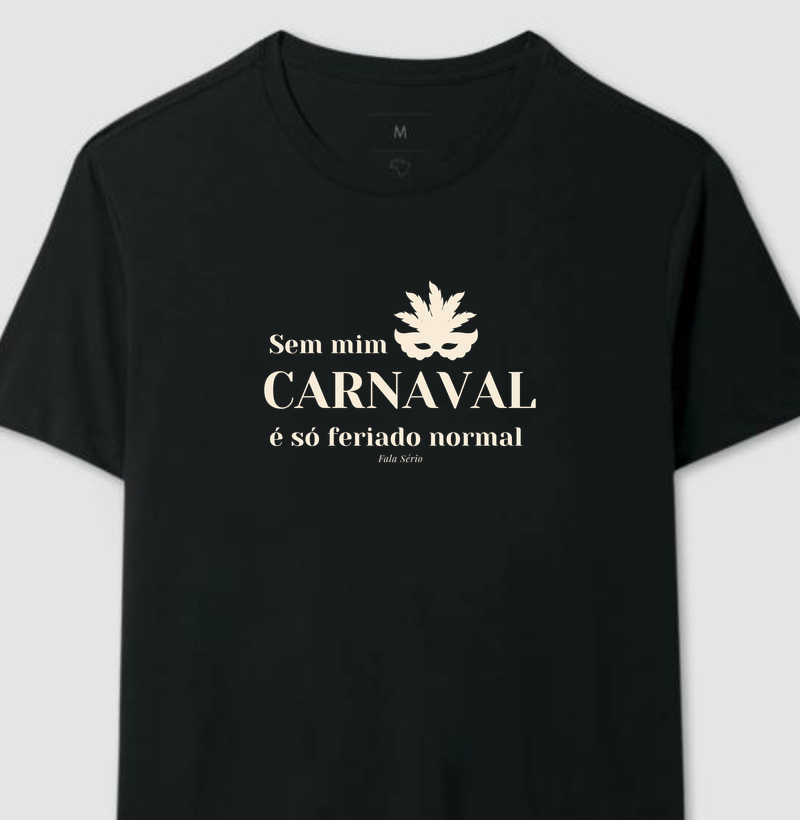 Camiseta Carnaval sem mim é só feriado