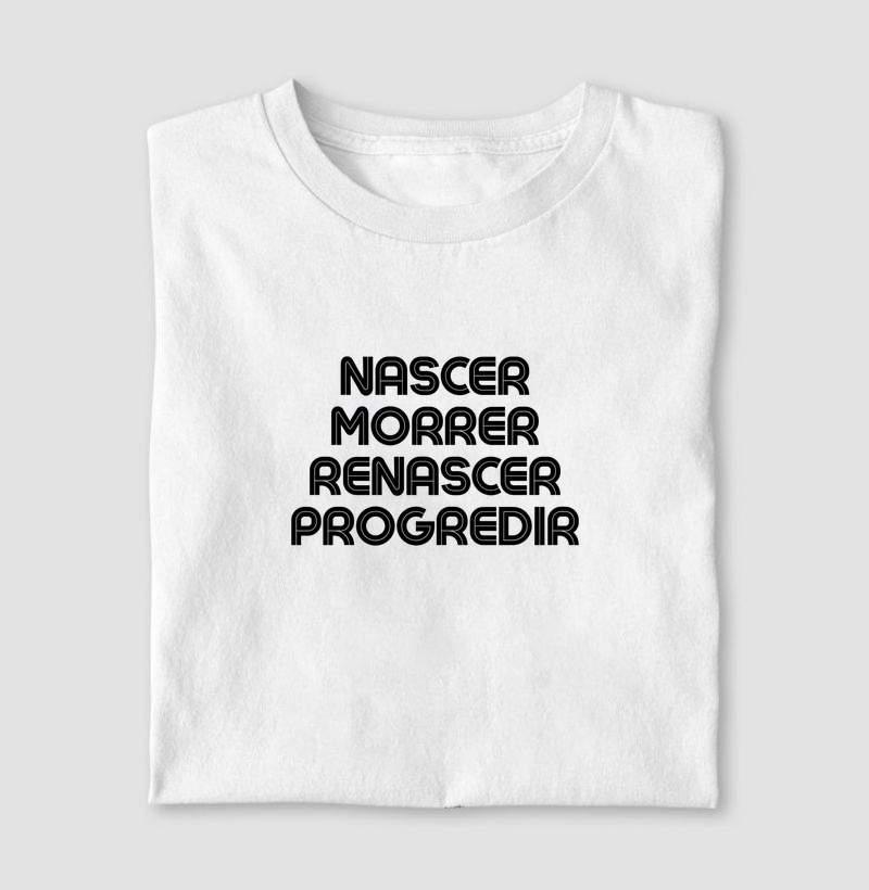 Nascer, Morrer, Renascer, Progredir (T-Shirt e Baby Look)