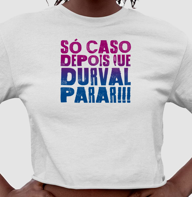 Camiseta Axé Só Caso Depois que Durval Parar!