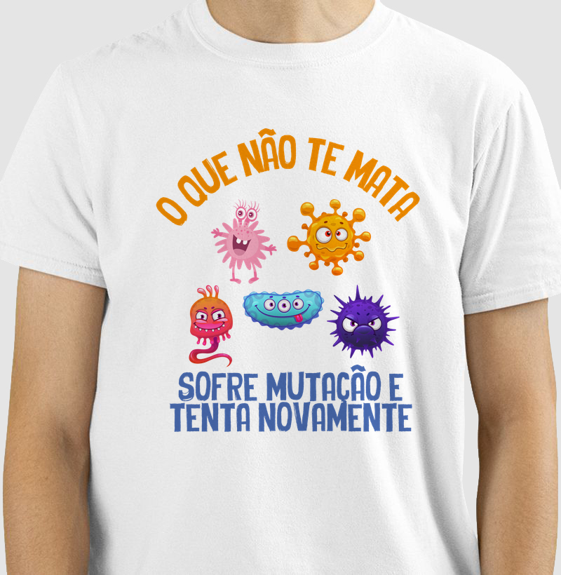 Camiseta O que não te mata sofre mutação e tenta novamente