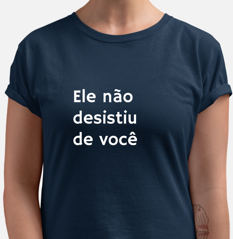Camiseta Ele Não Desistiu de Você | Amor de Deus | Camiseta Católica 