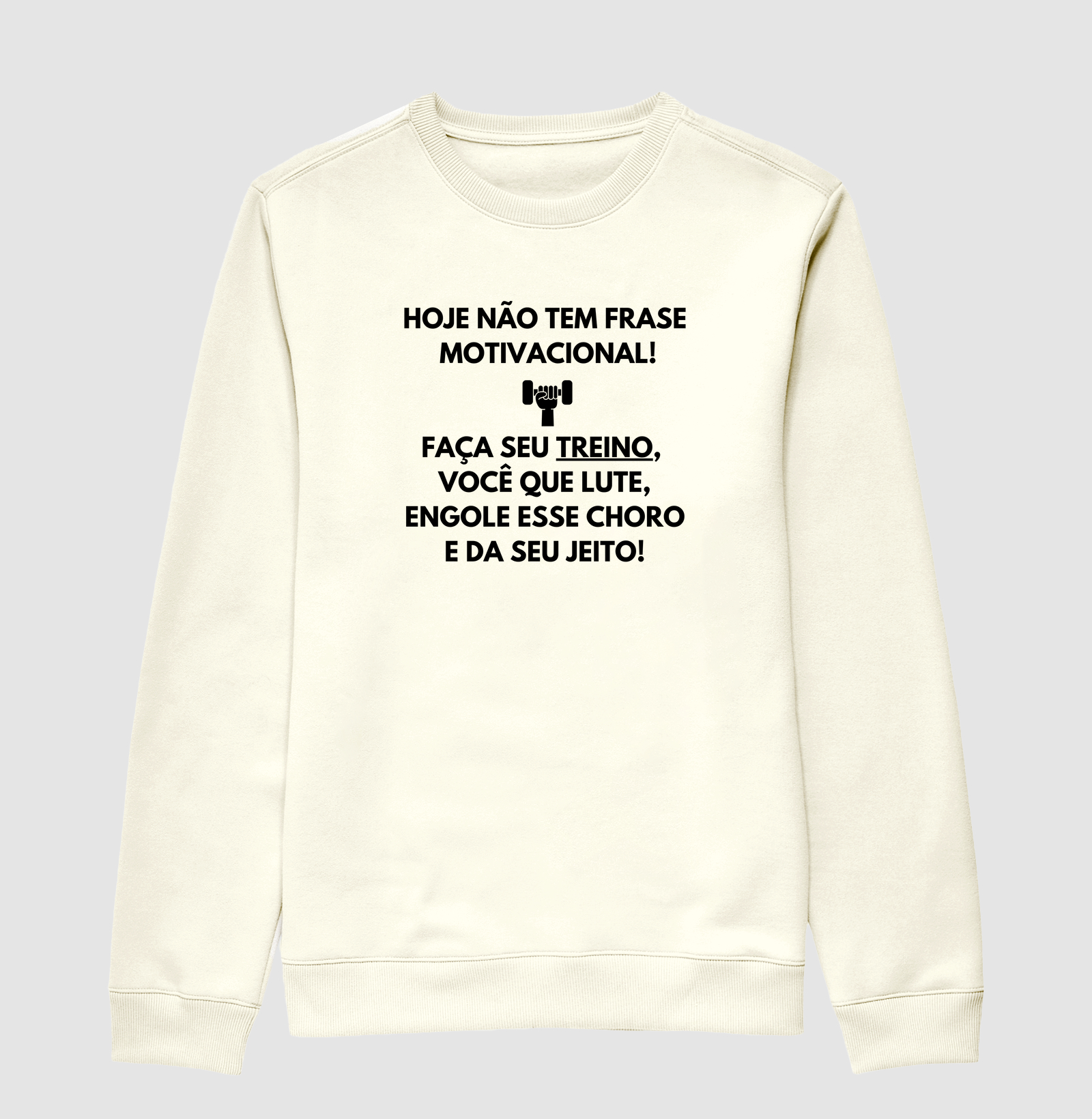 Hoje não tem frase motivacional. Faça seu treino, você que lute, engole esse choro e da seu jeito!