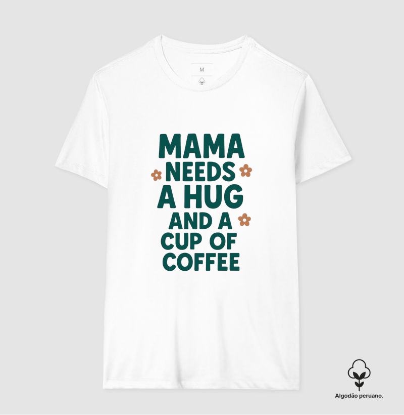 Camiseta Mama needs a hug and a cup of coffee