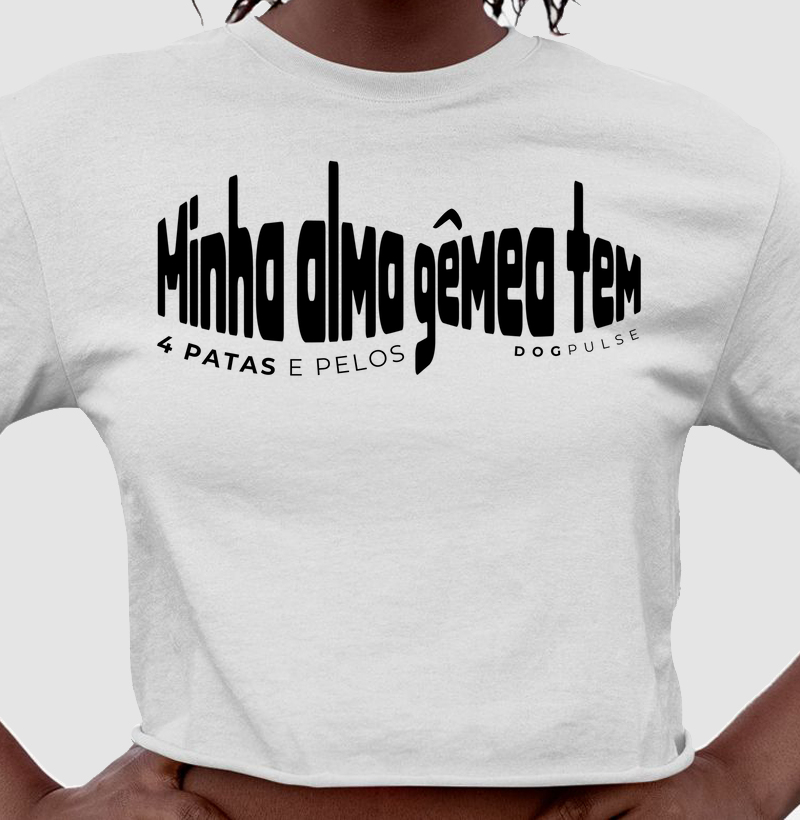 Cropped Minha Alma Gêmea Tem 4 Patas e Pelos Dog Pulse
