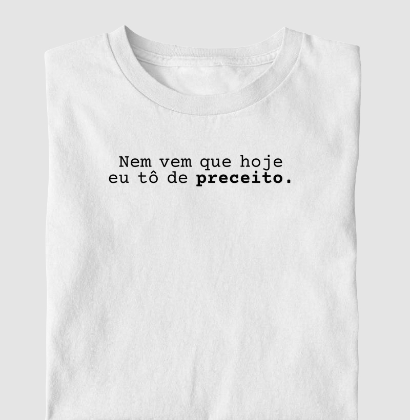 Nem vem que hoje eu tô de preceito.