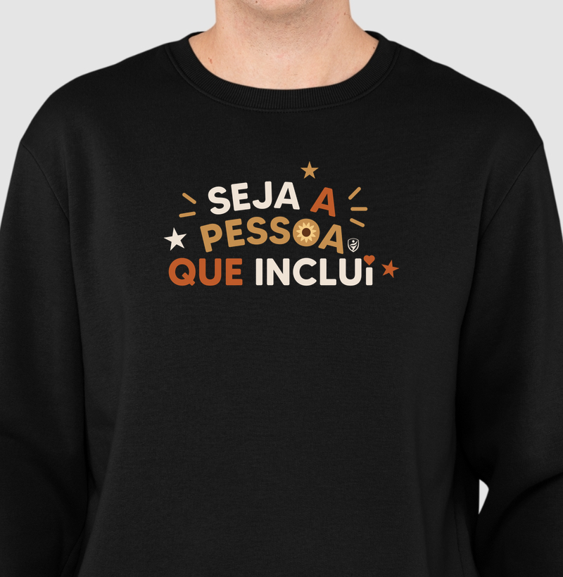 Seja a pessoa que inclui - Suéter Moletom