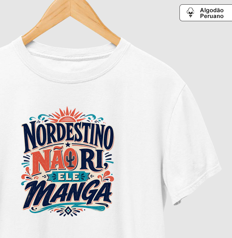 Nordestino não ri ele manga - Camiseta Algodão Peruano