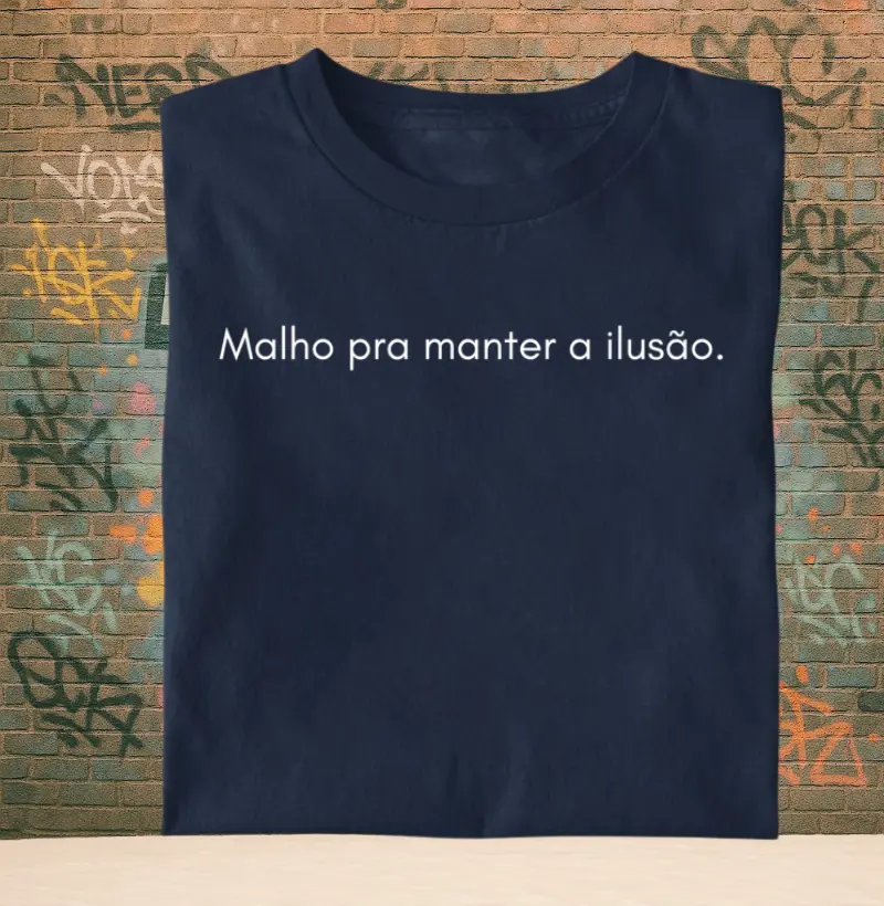 Malho pra manter a ilusão.