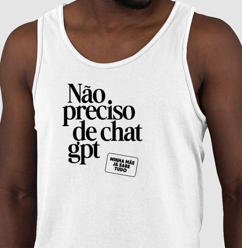 Regata Não preciso de Chat GPT - Algodão Premium
