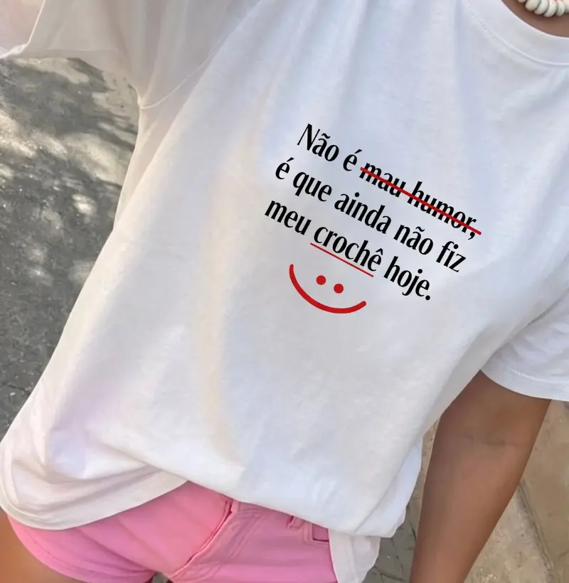 Camiseta Não é Mau Humor, É Que Ainda Não Fiz Meu Crochê Hoje