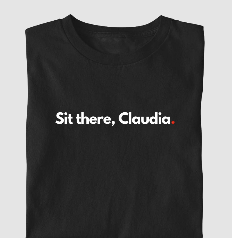 Sit there, Claudia | Senta lá, Cláudia