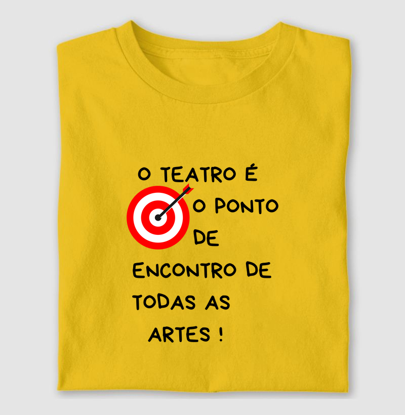 O TEATRO É O PONTO DE ENCONTRO DE TODAS AS ARTES!