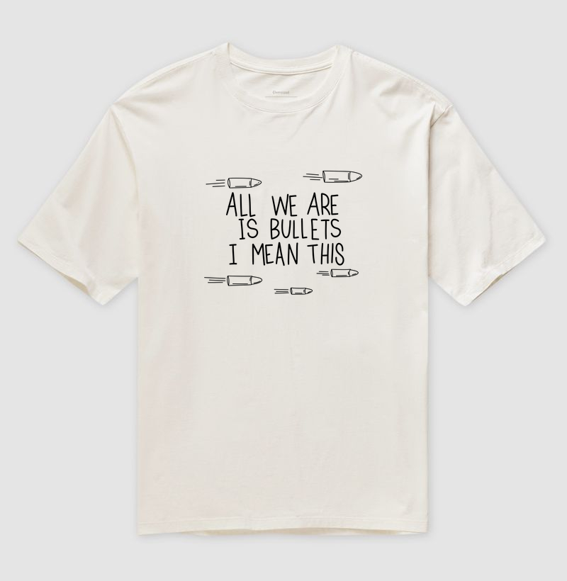 All We Are Is Bullets