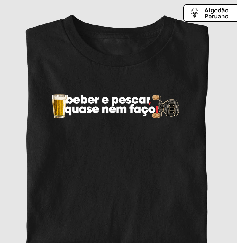 Quase Nem Faço! 🎣🍺  - Camiseta Algodão Peruano