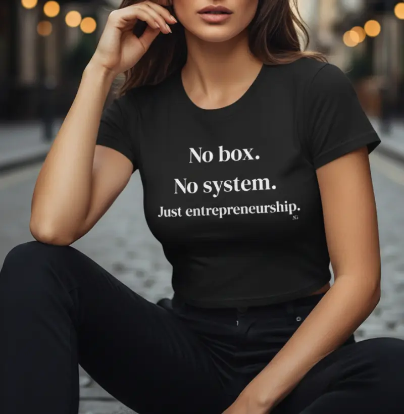 No box. No system. Just entrepreneurship.