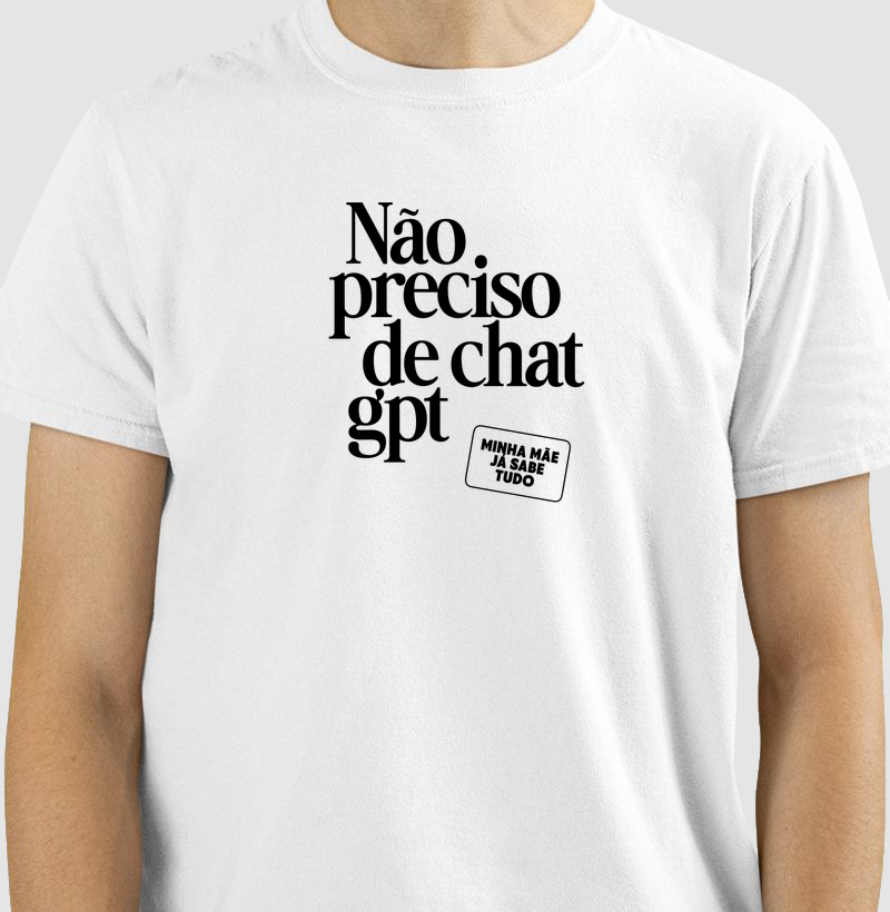 Camiseta Não preciso de Chat GPT - Algodão Premium