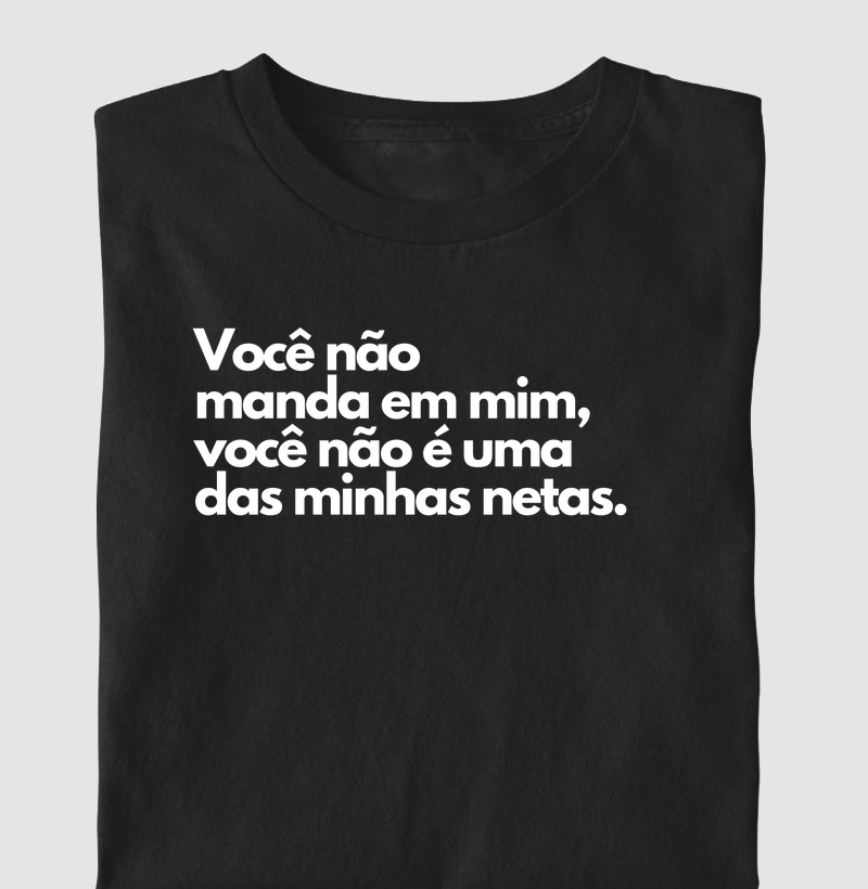 Você não manda em mim, você não é uma das minhas netas.