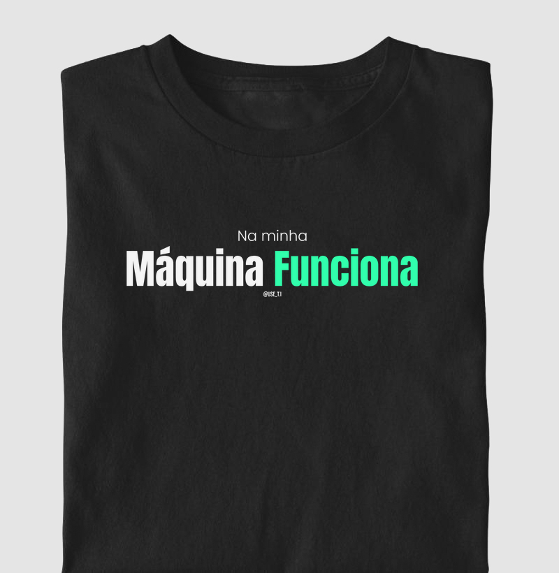 “Na minha máquina funciona II” T.I