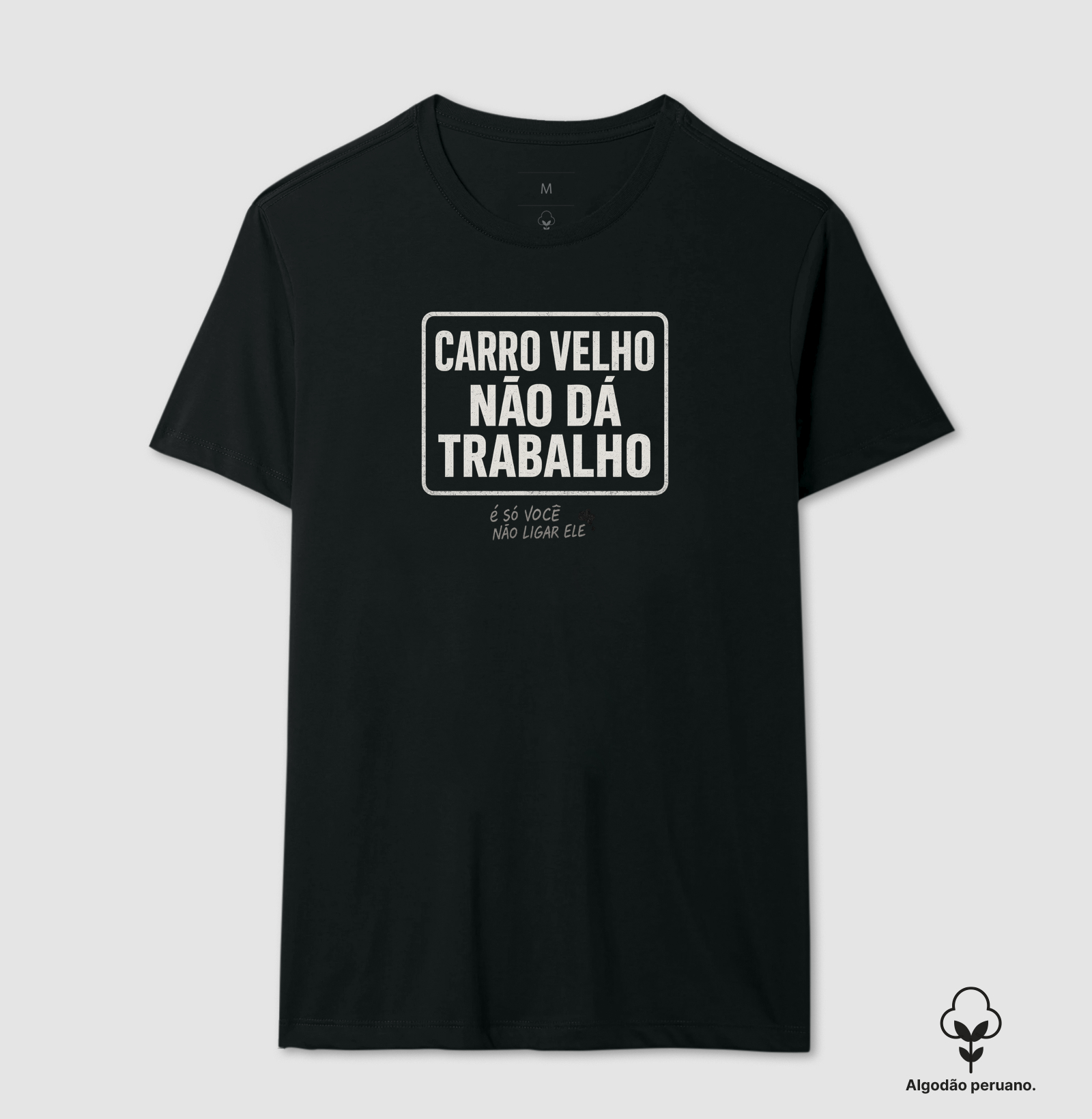 Carro Velho não dá trabalho - Camiseta Algodão Peruano