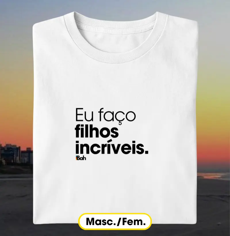 Eu faço filhos incríveis
