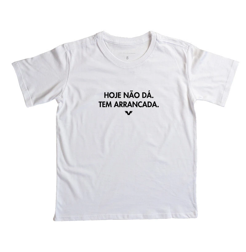 Camiseta KIDS Hoje não dá. Tem Arrancada