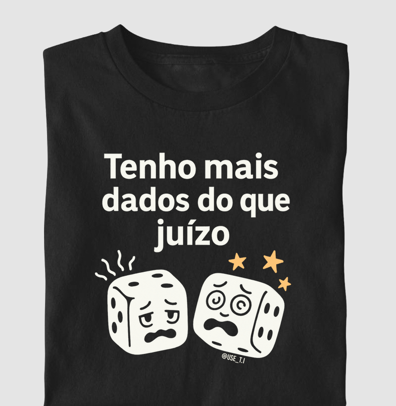 “Tenho mais dados do que juízo” T.I